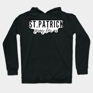 St. Patrick pray for us Hoodie